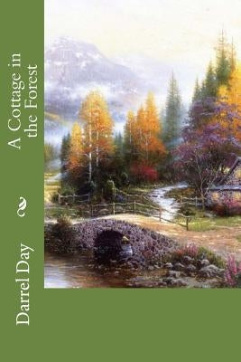 A Cottage in the Forest by Day, Darrel R., Jr.