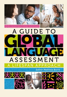 A Guide to Global Language Assessment: A Lifespan Approach by Bortz, Mellissa