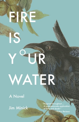 Fire Is Your Water by Minick, Jim