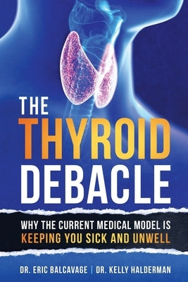 The Thyroid Debacle by Balcavage, Eric