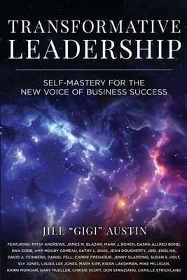 Transformative Leadership: Self-Mastery for the New Voice of Business Success by Austin, Jill Gigi