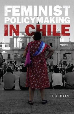 Feminist Policymaking in Chile by Haas, Liesl