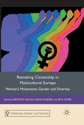 Remaking Citizenship in Multicultural Europe: Women's Movements, Gender and Diversity by Halsaa, B.
