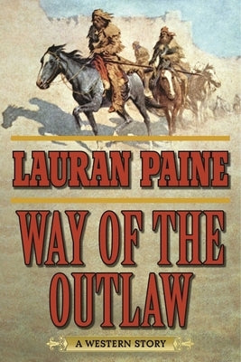 Way of the Outlaw: A Western Story by Paine, Lauran