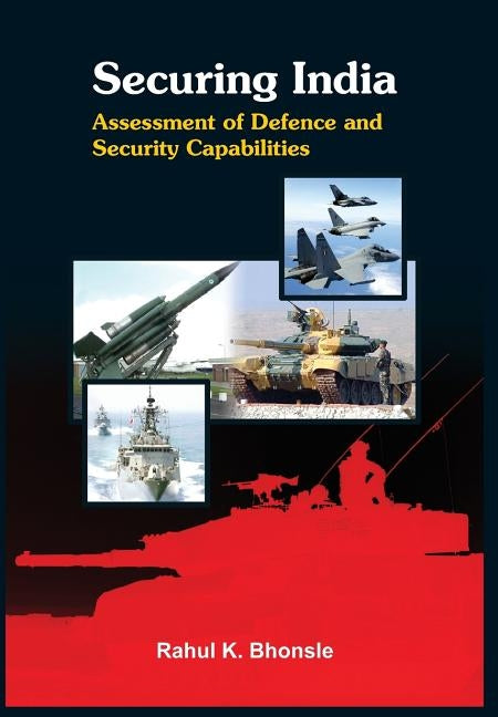 Securing India: Assessment of the Defence Capabilities by Bhonsle