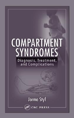 Compartment Syndromes: Diagnosis, Treatment, and Complications by Styf, Jorma