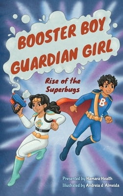 Booster Boy and Guardian Girl: Rise of the Superbugs by Hamara Health