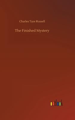 The Finished Mystery by Russell, Charles Taze