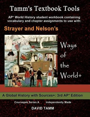 Strayer's Ways of the World+ 3rd edition Student Workbook for AP* World History: Relevant Daily Assignments Tailor-made for the Strayer Text by Tamm, David