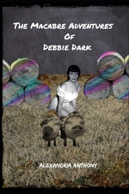 The Macabre Adventures of Debbie Dark: The Dead Play by Mark, Timothy
