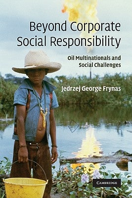 Beyond Corporate Social Responsibility: Oil Multinationals and Social Challenges by Frynas, Jedrzej George