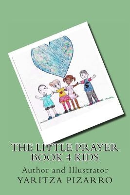 The Little Prayer Book 4 Kids by Pizarro, Yaritza