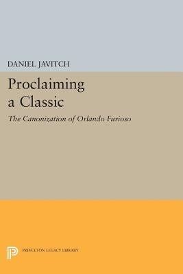 Proclaiming a Classic: The Canonization of Orlando Furioso by Javitch, Daniel