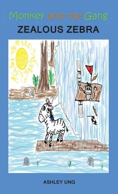Monkey and the Gang Zealous Zebra by Ung, Ashley