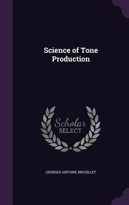 Science of Tone Production by Brouillet, Georges Antoine
