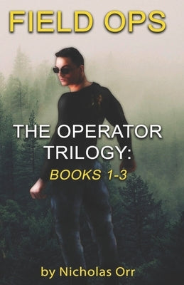 Field Ops: The Operator Trilogy Books 1-3 by Orr, Nicholas