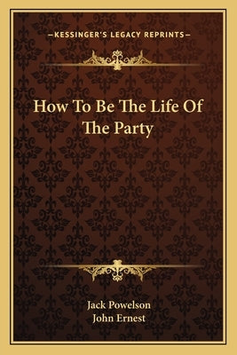 How To Be The Life Of The Party by Powelson, Jack