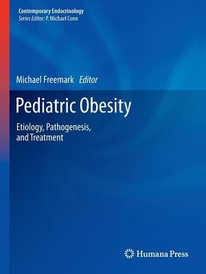 Pediatric Obesity: Etiology, Pathogenesis, and Treatment by Freemark, Michael
