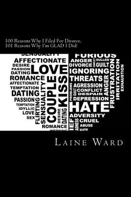 100 Reasons Why I Filed For Divorce. 101 Reasons Why I'm GLAD I Did! by Ward, Laine