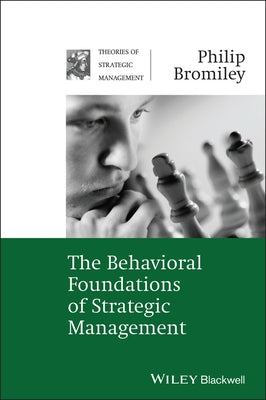 The Behavioral Foundations of Strategic Management by Bromiley, Philip