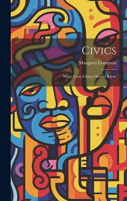 Civics: What Every Citizen Should Know by Compton, Margaret