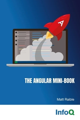 The Angular Mini-Book: A practical guide to developing apps with Angular and Spring Boot. by Raible, Matt
