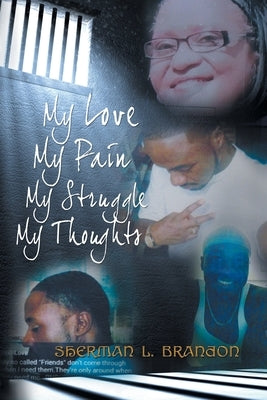 My Love, My Pain, My Struggle, My Thoughts by Brandon, Sherman L.