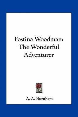 Fostina Woodman: The Wonderful Adventurer by Burnham, A. A.