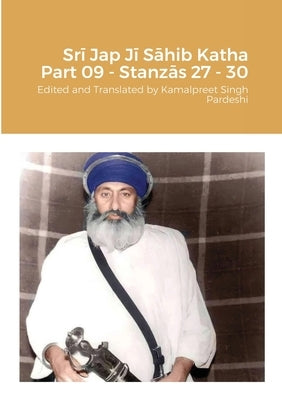 Srī Jap Jī Sāhib Katha Part 09 - Stanzās 27 to 30 by Pardeshi, Kamalpreet Singh