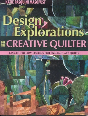 Design Explorations for the Creative Quilter - Print on Demand Edition by Masopust, Katie Pasquini