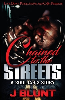 Chained to the Streets: A Souljah's Story by J-Blunt