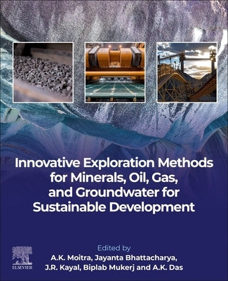 Innovative Exploration Methods for Minerals, Oil, Gas, and Groundwater for Sustainable Development by Moitra, A. K.