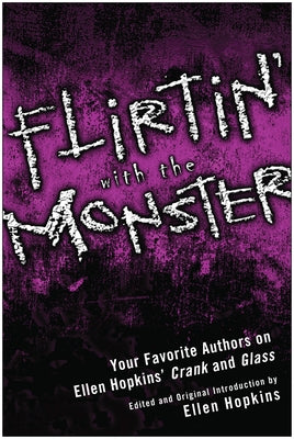 Flirtin' with the Monster: Your Favorite Authors on Ellen Hopkins' Crank and Glass by Hopkins, Ellen