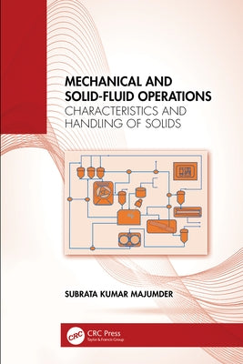 Mechanical and Solid-Fluid Operations: Characteristics and Handling of Solids by Majumder, Subrata Kumar