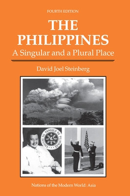 The Philippines: A Singular And A Plural Place, Fourth Edition by Steinberg, David Joel