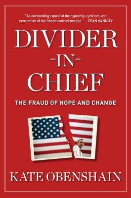 Divider-In-Chief: The Fraud of Hope and Change by Obenshain, Kate