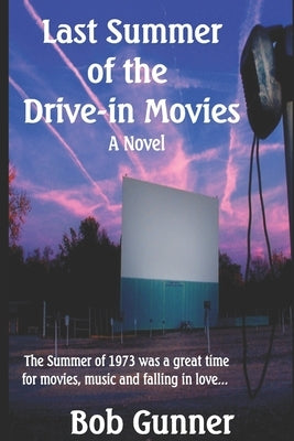 Last Summer of the Drive-In Movies by Gunner, Bob