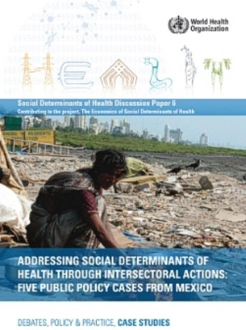 Addressing Social Determinants of Health Through Intersectoral Actions: Five Public Policy Cases from Mexico by World Health Organization