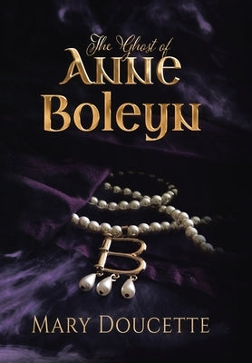 The Ghost of Anne Boleyn by Doucette, Mary