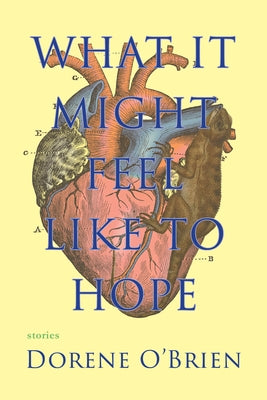 What It Might Feel Like to Hope by O'Brien, Dorene