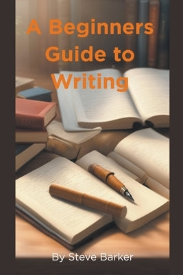 A Beginner Guide to Writing by Barker, Stephen