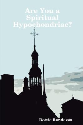 Are You a Spiritual Hypochondriac? by Randazzo, Dottie