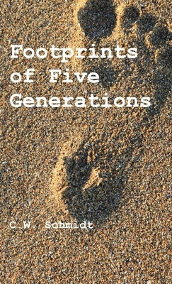 Footprints of Five Generations by Schmidt, C.