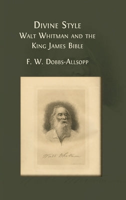 Divine Style: Walt Whitman and the King James Bible by Dobbs-Allsopp, F. W.