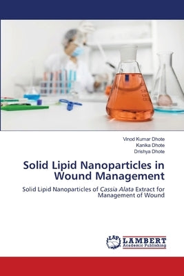 Solid Lipid Nanoparticles in Wound Management by Dhote, Vinod Kumar