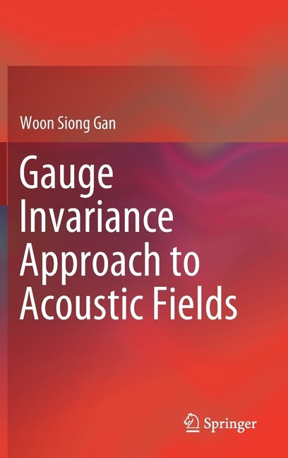 Gauge Invariance Approach to Acoustic Fields by Gan, Woon Siong
