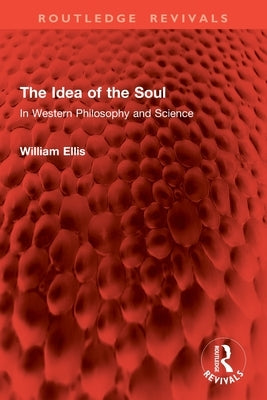 The Idea of the Soul: In Western Philosophy and Science by Ellis, William
