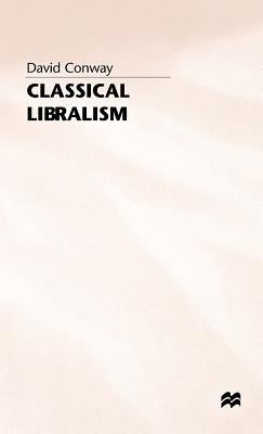 Classical Liberalism by Conway, D.