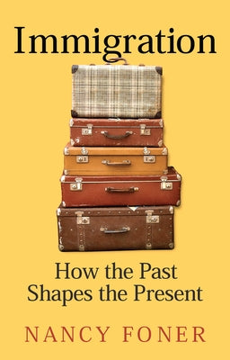 Immigration: How the Past Shapes the Present by Foner, Nancy