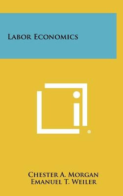 Labor Economics by Morgan, Chester A.